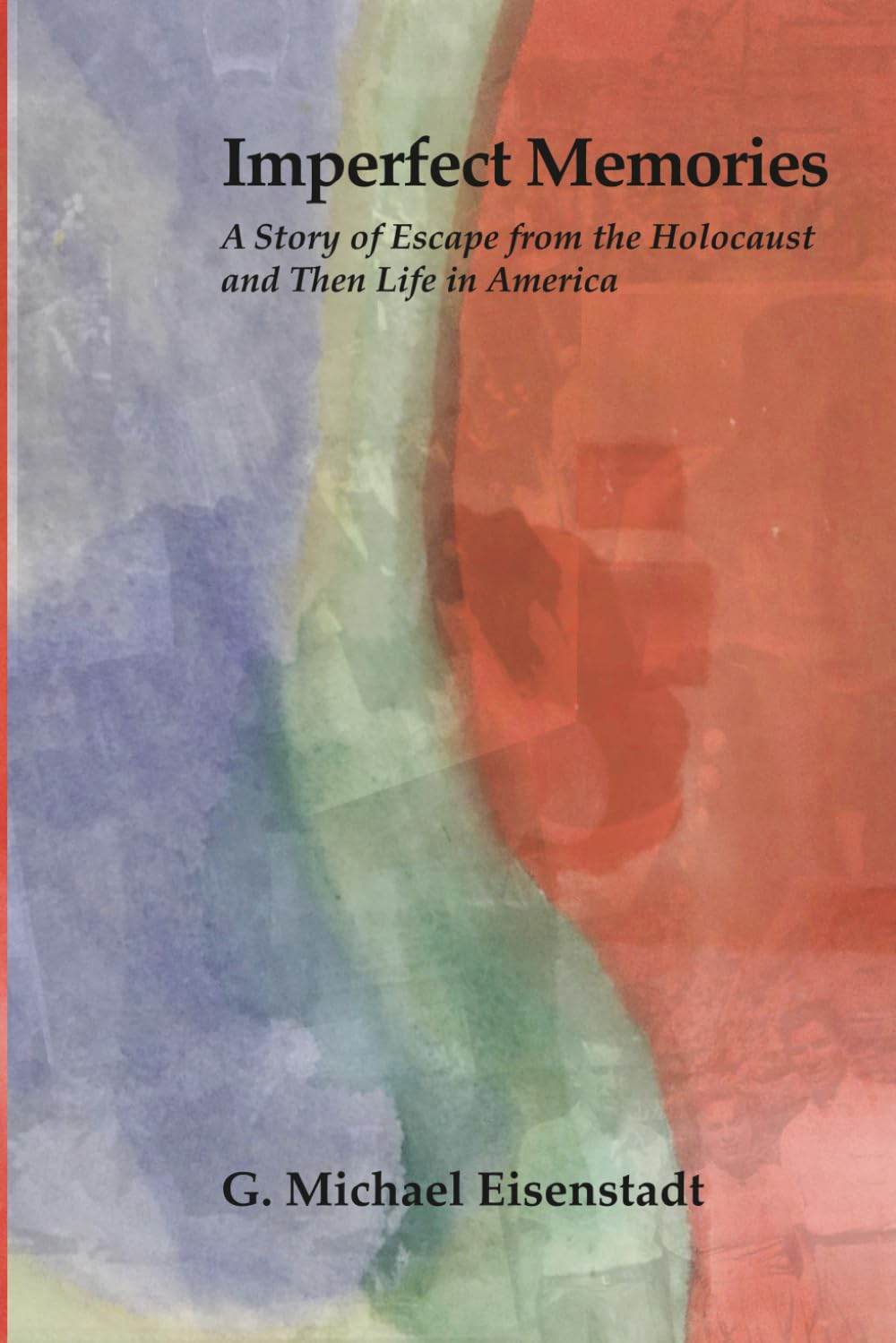 Imperfect Memories: A Story of Escape from the Holocaust and Then Life in America