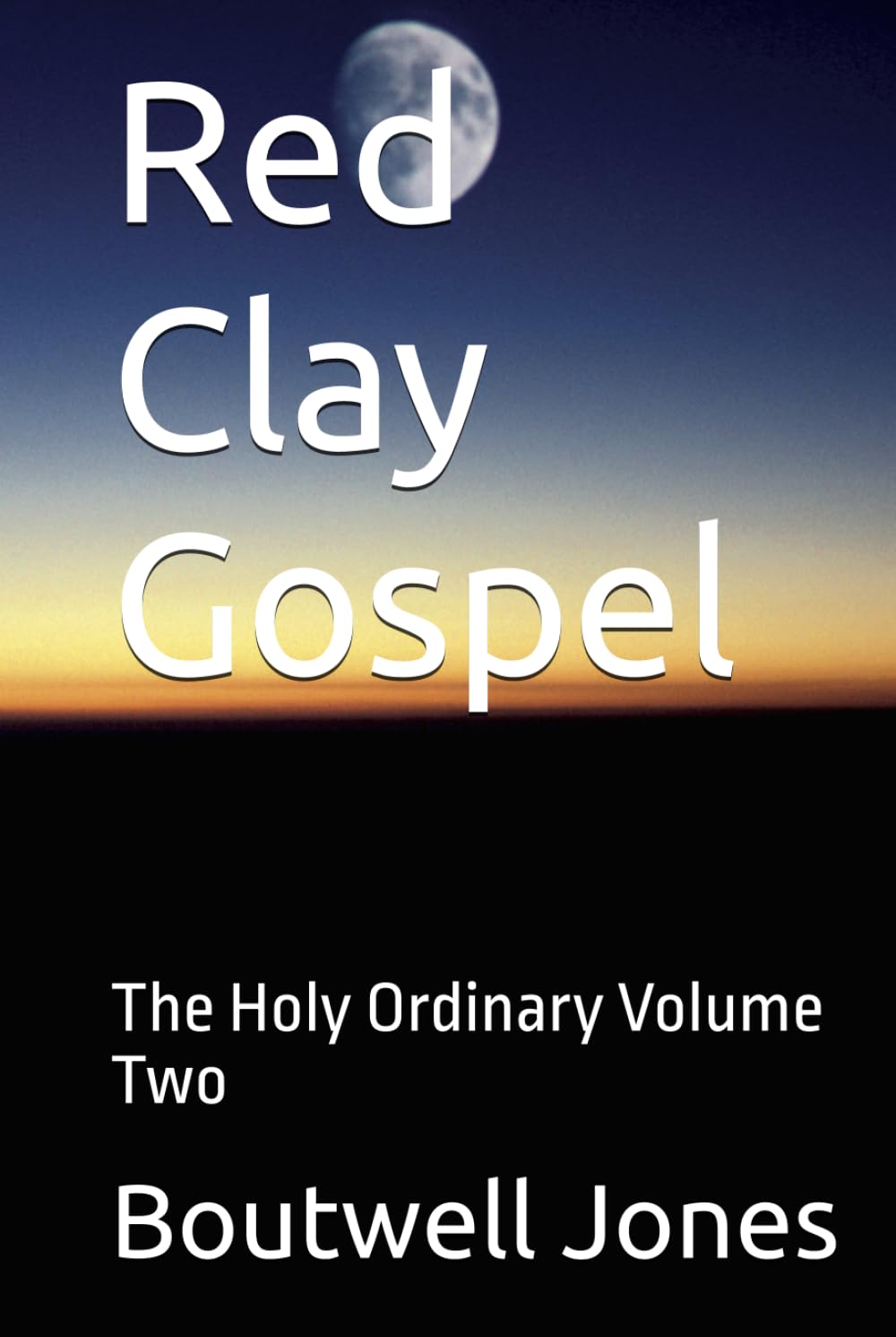 Red Clay Gospel: The Holy Ordinary Volume Two