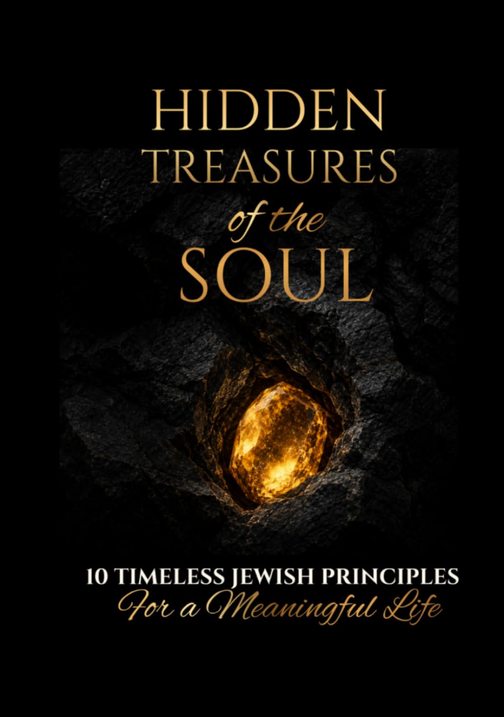 Hidden Treasures of the Soul: 10 Timeless Jewish Principles for a Meaningful Life