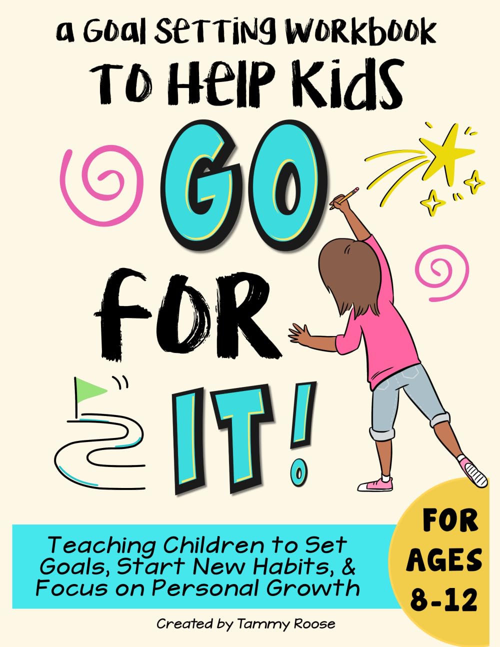 a Goal Setting Workbook to Help Kids Go For It: Teaching Children to Set Goals, Start New Habits, and Focus on Personal...
