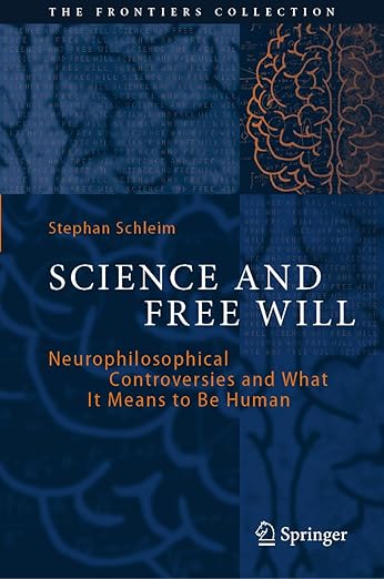 Science and Free Will: Neurophilosophical Controversies and What It Means to Be Human (The Frontiers Collection)