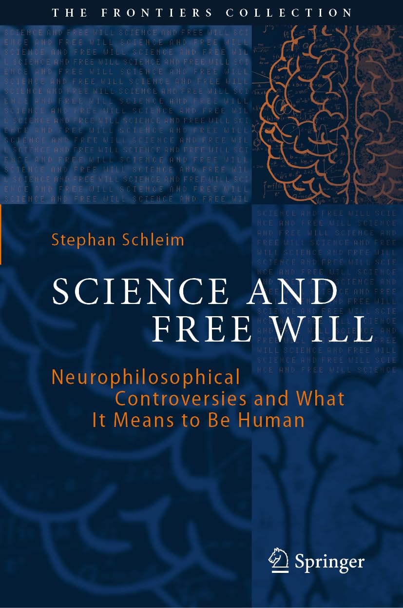 Science and Free Will: Neurophilosophical Controversies and What It Means to Be Human (The Frontiers Collection)