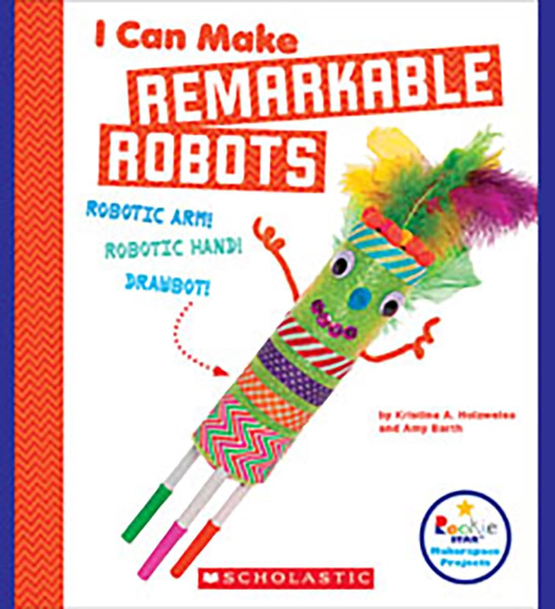 I Can Make Remarkable Robots (Rookie Star: Makerspace Projects)