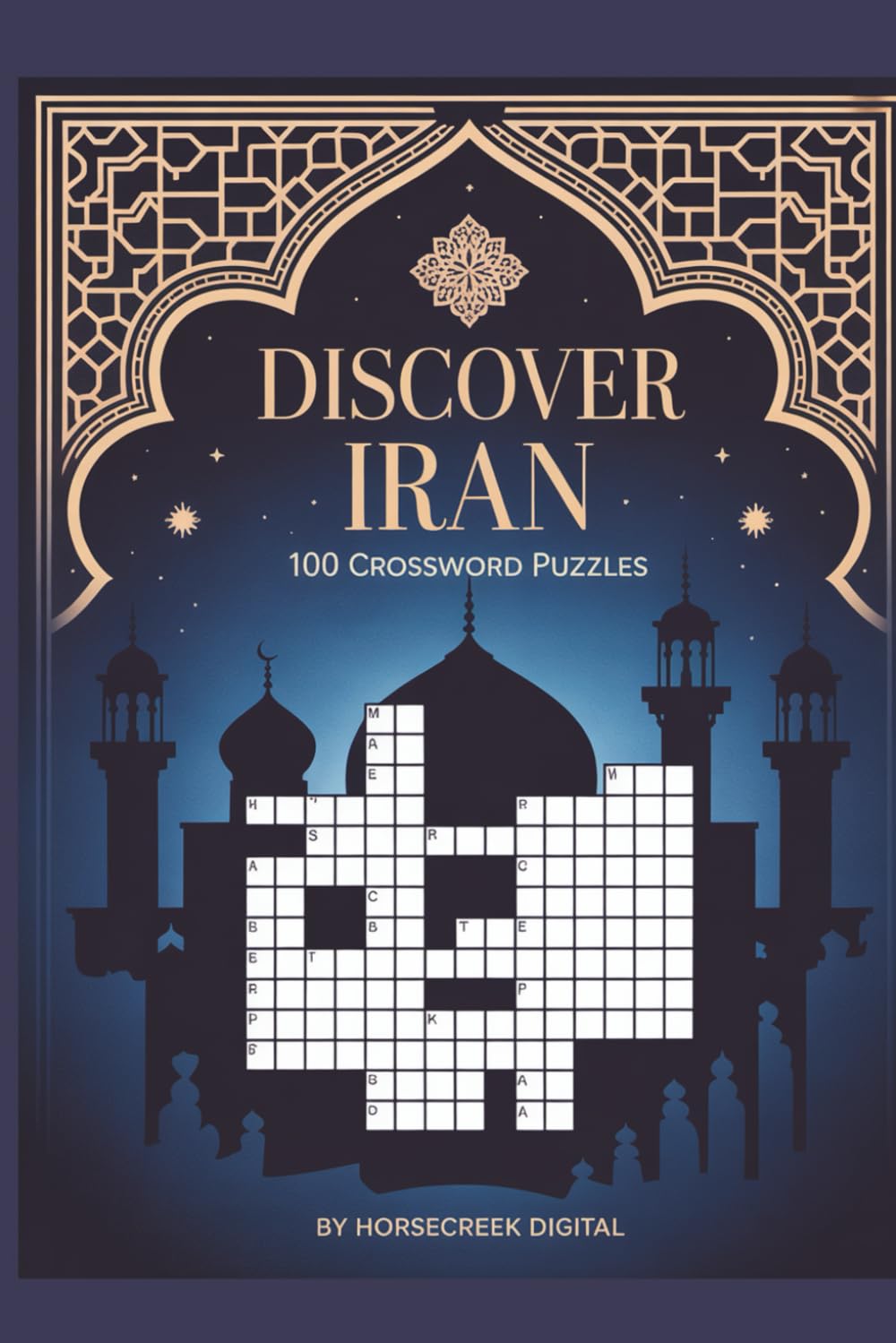 Discover Iran: 100 Crossword Puzzles Featuring 1,200 Words of Persian History, Culture & Beauty