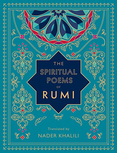 The Spiritual Poems of Rumi: Translated by Nader Khalili (Volume 3) (Timeless Rumi, 3)