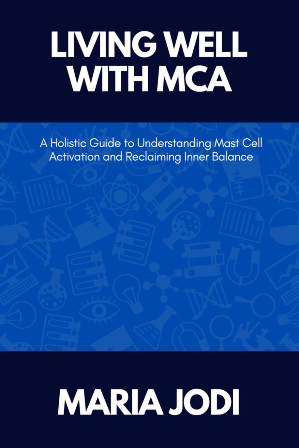 LIVING WELL WITH MCA: A Holistic Guide to Understanding Mast Cell Activation and Reclaiming Inner Balance