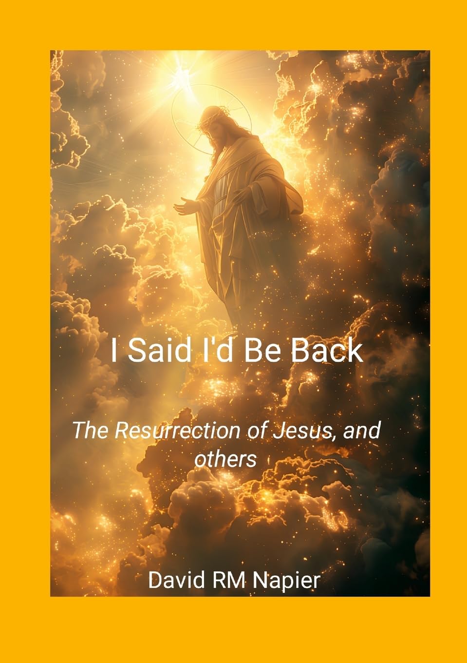 I Said I'd Be Back: The Resurrection of Jesus, and others
