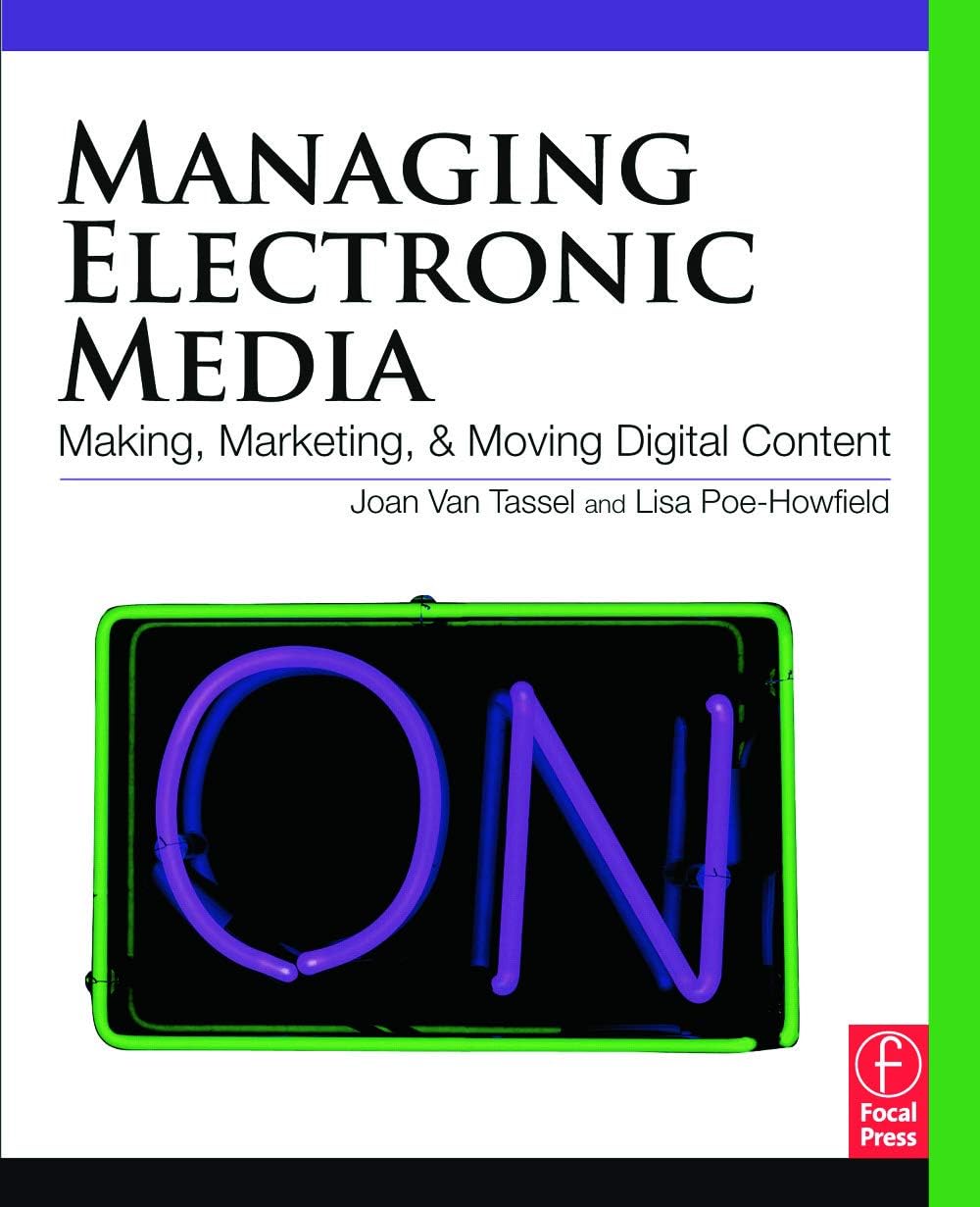 Managing Electronic Media: Making, Moving and Marketing Digital Content