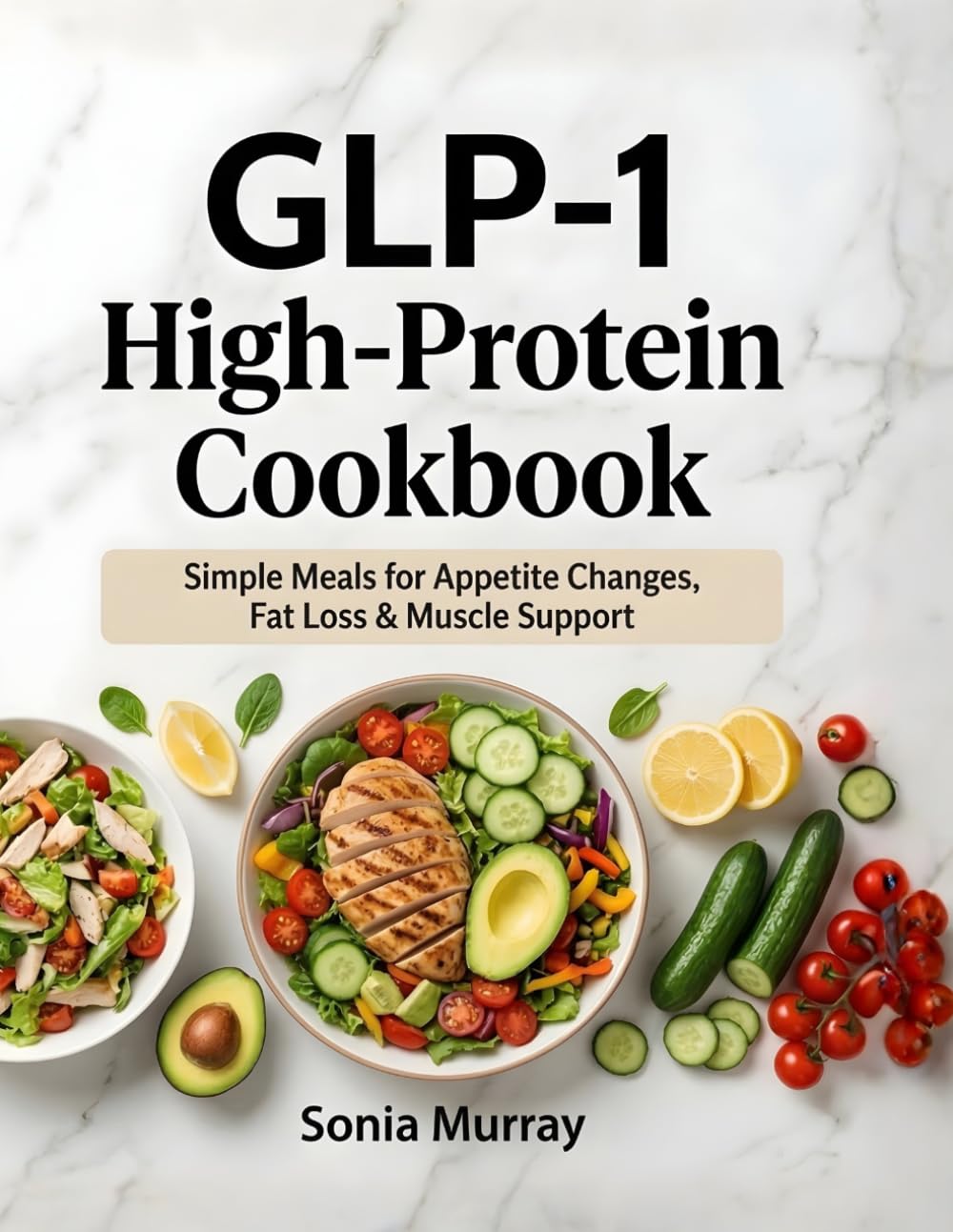 GLP-1 High-Protein Cookbook: Simple Meals for Appetite Changes, Fat Loss & Muscle Support