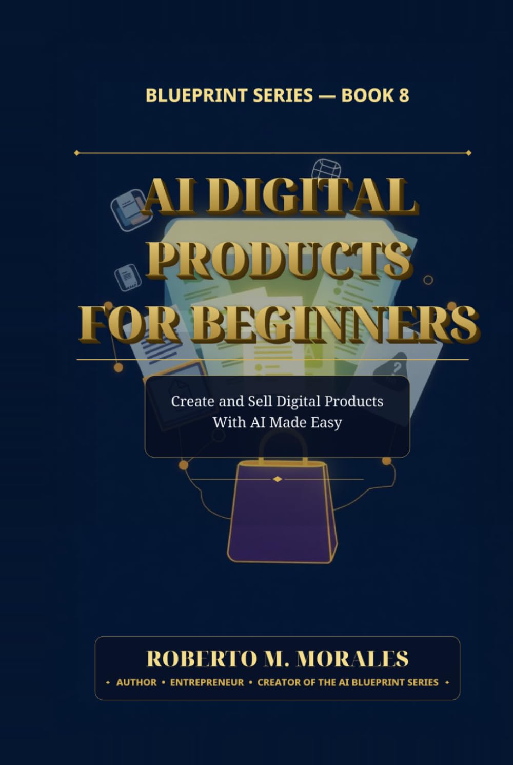 AI Digital Products for Beginners: Create and Sell Digital Products With AI Made Easy (AI Blueprint Series)