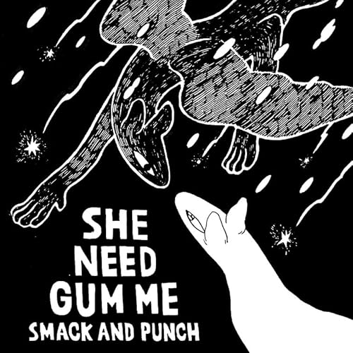 SHE NEED GUM ME SHE NEED GUM ME