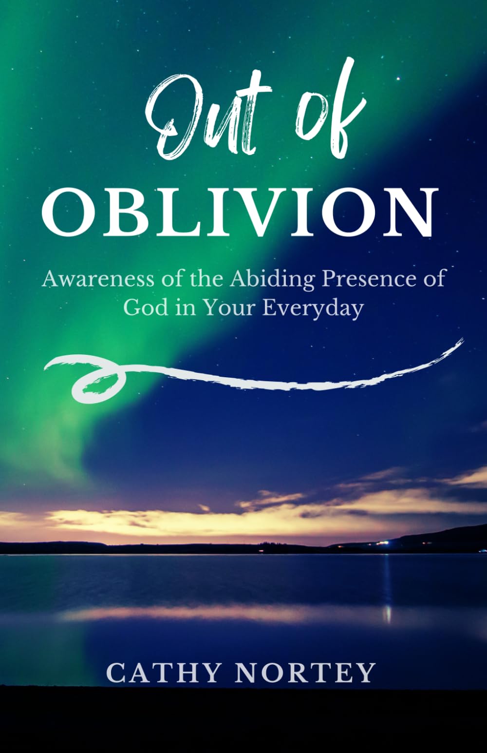 Out of OBLIVION: Awareness of the Abiding Presence of God in Your Everyday