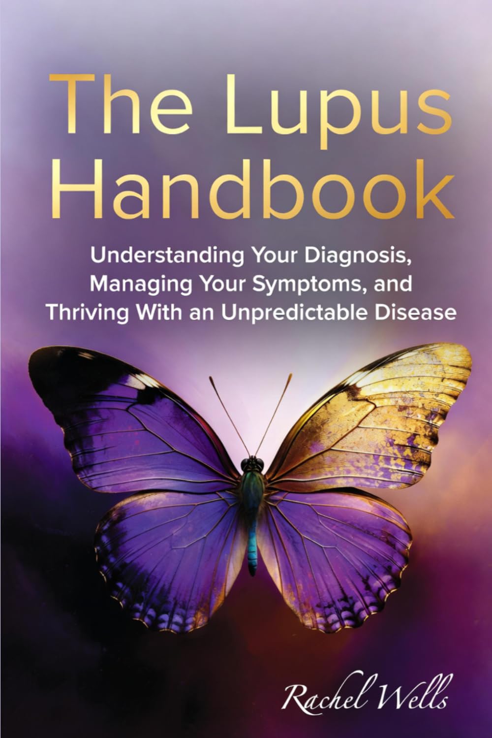 The Lupus Handbook: Understanding Your Diagnosis, Managing Your Symptoms, and Thriving With an Unpredictable Disease