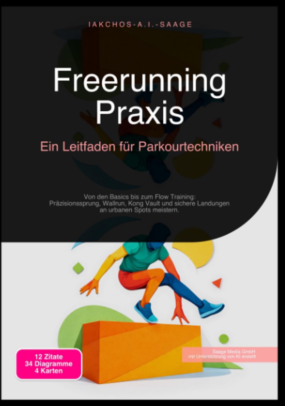 Freerunning Praxis: Ein Leitfaden für Parkourtechniken: Von den Basics bis zum Flow Training: Präzisionssprung, Wallrun, Kong Vault und sichere Landungen an urbanen Spots meistern.