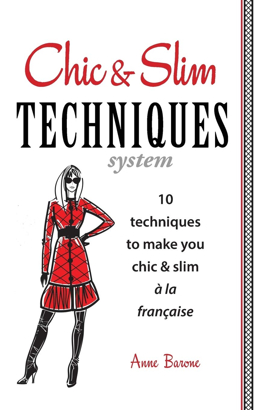 Chic & Slim Techniques: 10 Techniques to Make You Chic & Slim a la Francaise