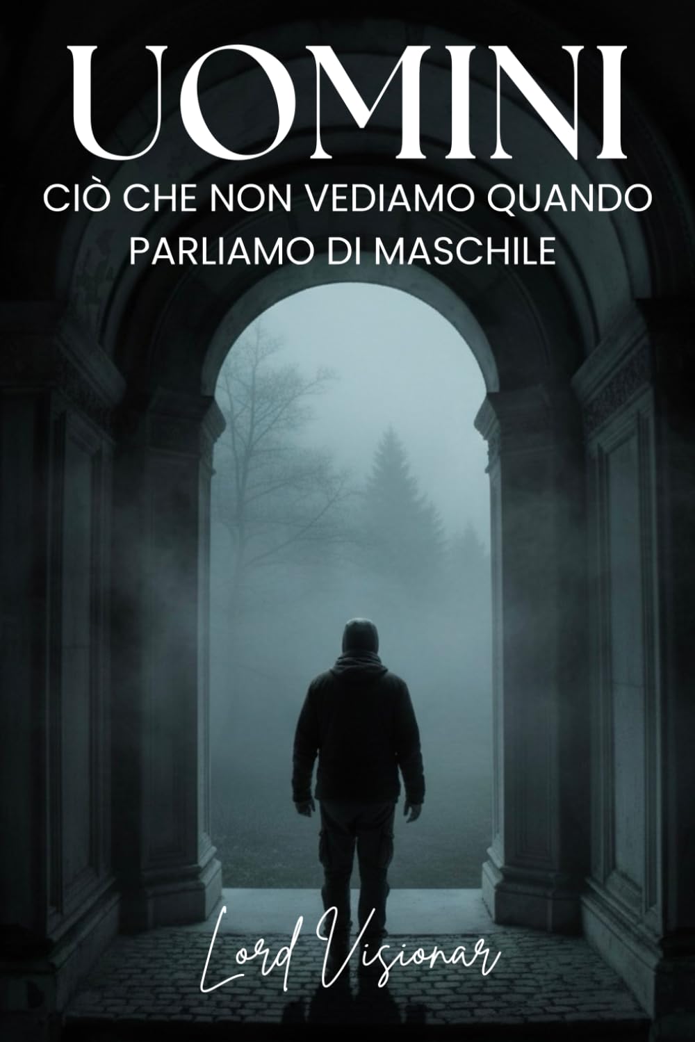 UOMINI: CIÒ CHE NON VEDIAMO QUANDO PARLIAMO DI MASCHILE