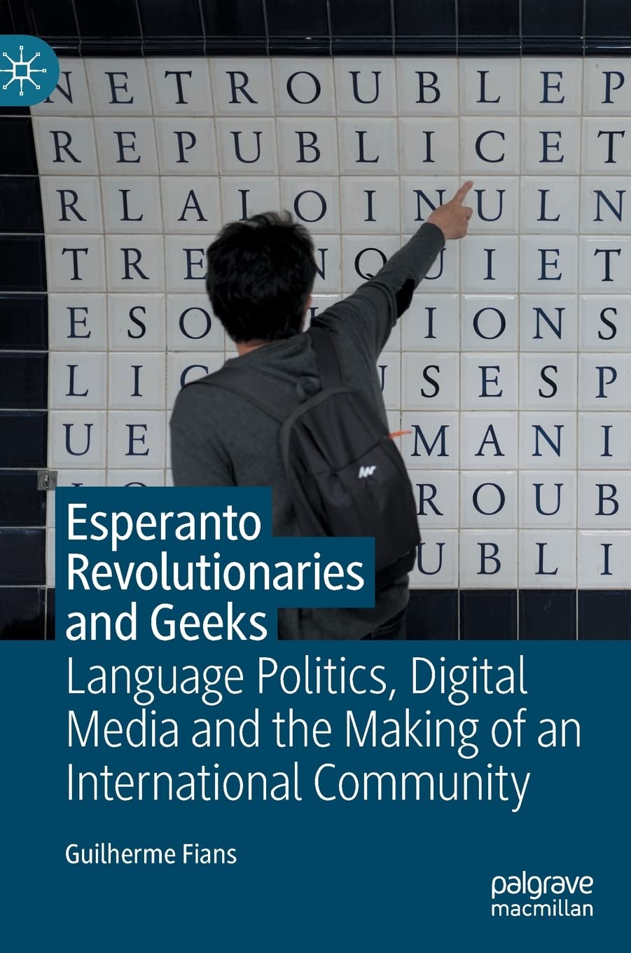 Esperanto Revolutionaries and Geeks: Language Politics, Digital Media and the Making of an International Community