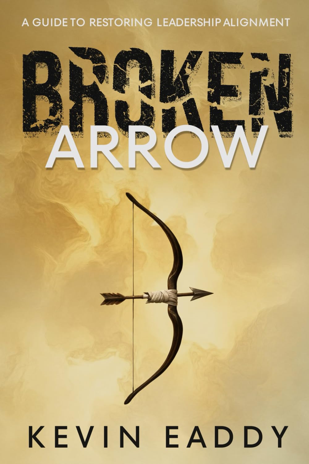 Broken Arrow: A Guide to Restoring Leadership Alignment