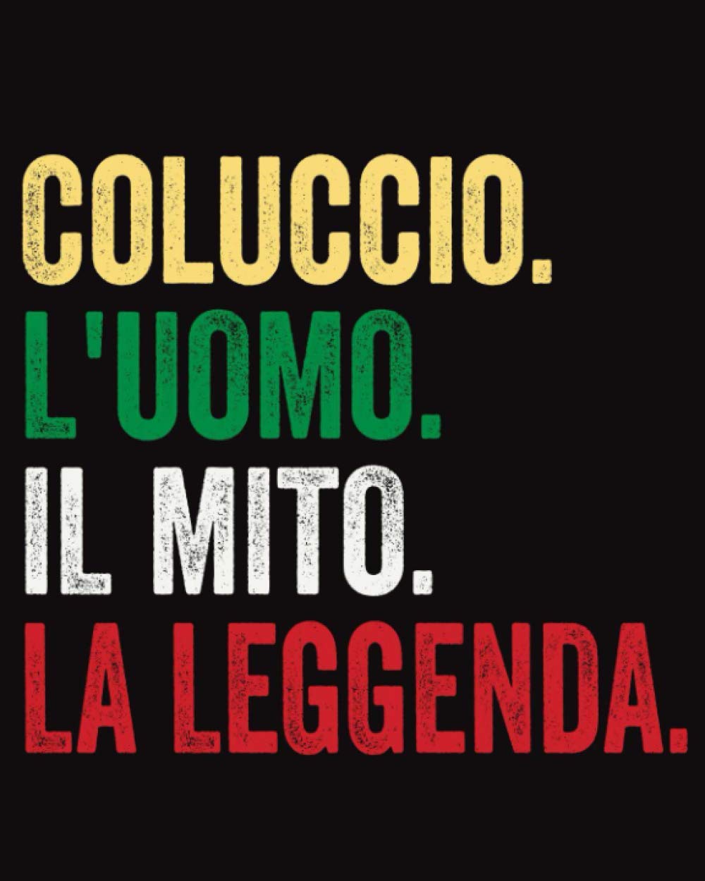 Coluccio L'uomo Il Mito La Leggenda: Diario a righe vuote con nome Coluccio sulla copertina, ottimo regalo per Coluccio, 120 pagine - (8x10) pollici (Italian Edition)