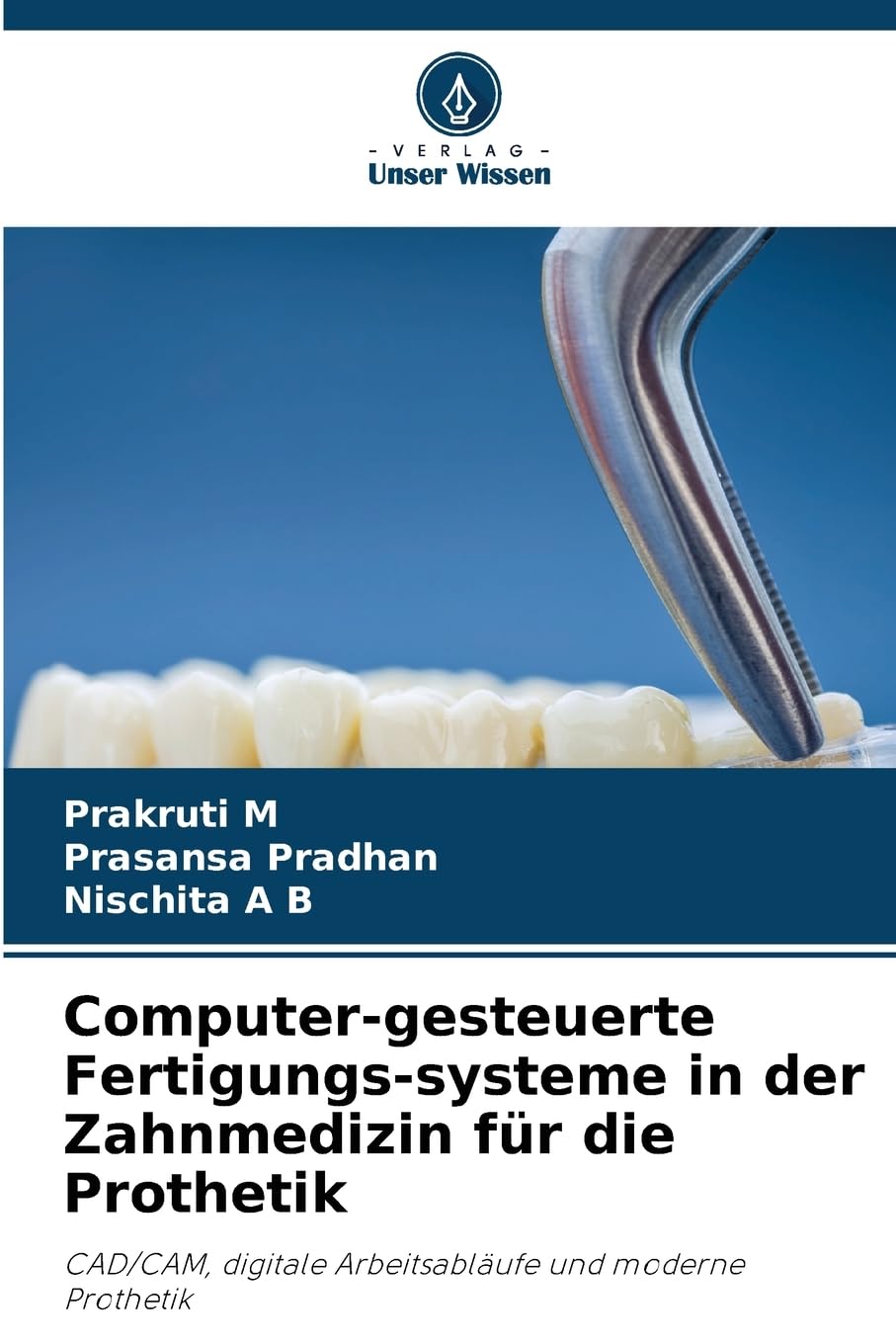 Computer-gesteuerte Fertigungs-systeme in der Zahnmedizin für die Prothetik: CAD/CAM, digitale Arbeitsabläufe und moderne Prothetik