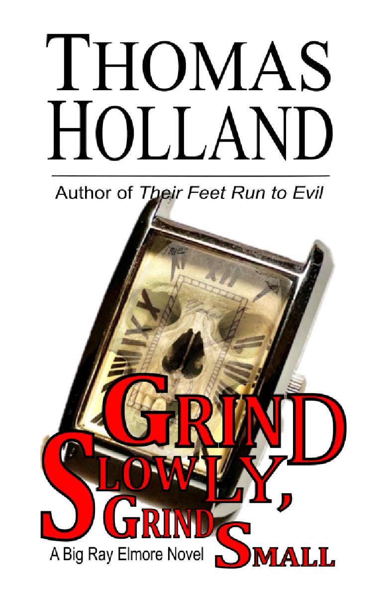 Grind Slowly, Grind Small: A Big Ray Elmore Novel