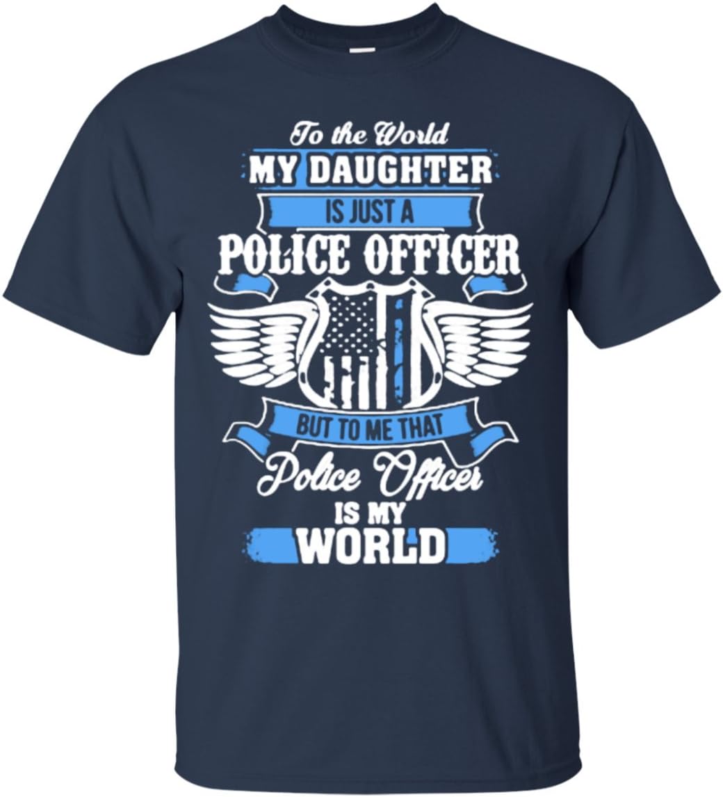 PoliceTeeto The World My Daughter is Just A Police Officer But to Me That Police Officer is My World Gift Men's T-Shirt