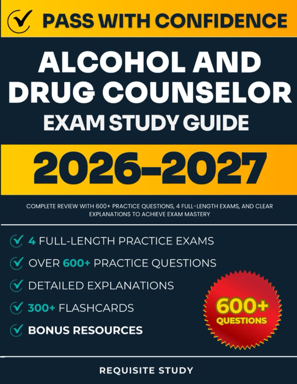 Alcohol and Drug Counselor Exam Study Guide 2026-2027: Complete Review with 600 Practice Questions, 4 Full-Length Exams, and Clear Explanations to Achieve Exam Mastery