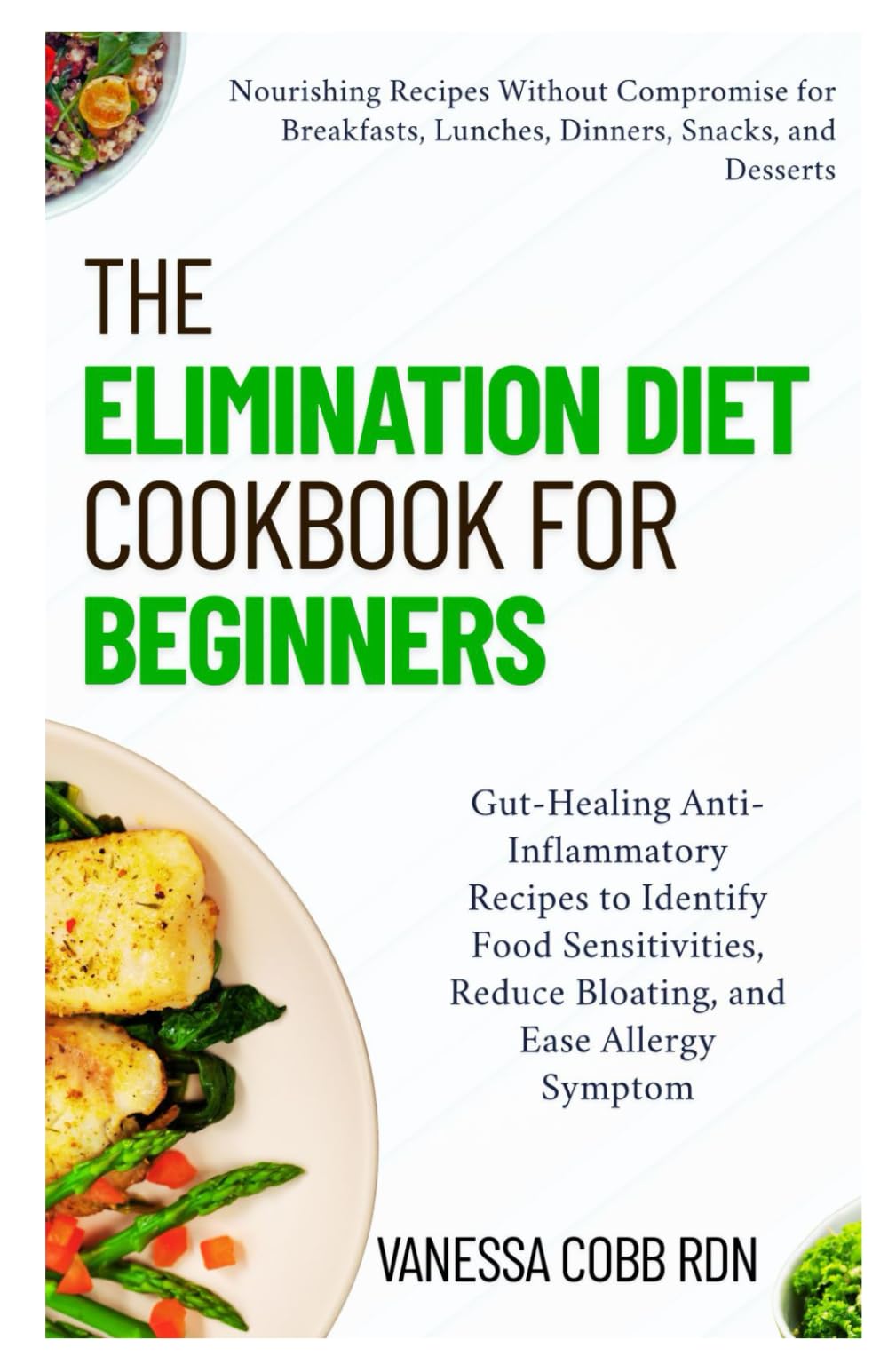 The Elimination Diet Cookbook for Beginners: Gut-Healing Anti-Inflammatory Recipes to Identify Food Sensitivities, Reduce Bloating, and Ease Allergy Symptom