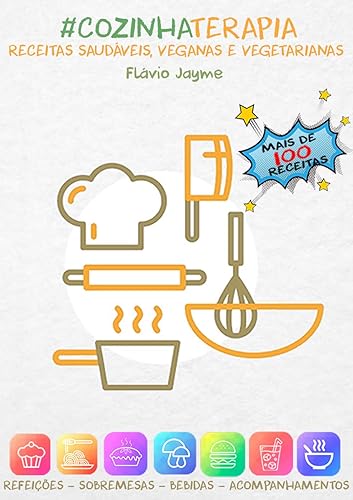 #COZINHATERAPIA - Receitas Saudáveis, Veganas e Vegetarianas: Mais de 100 receitas entre preparos veganos e vegetarianos, todos saudáveis e fáceis