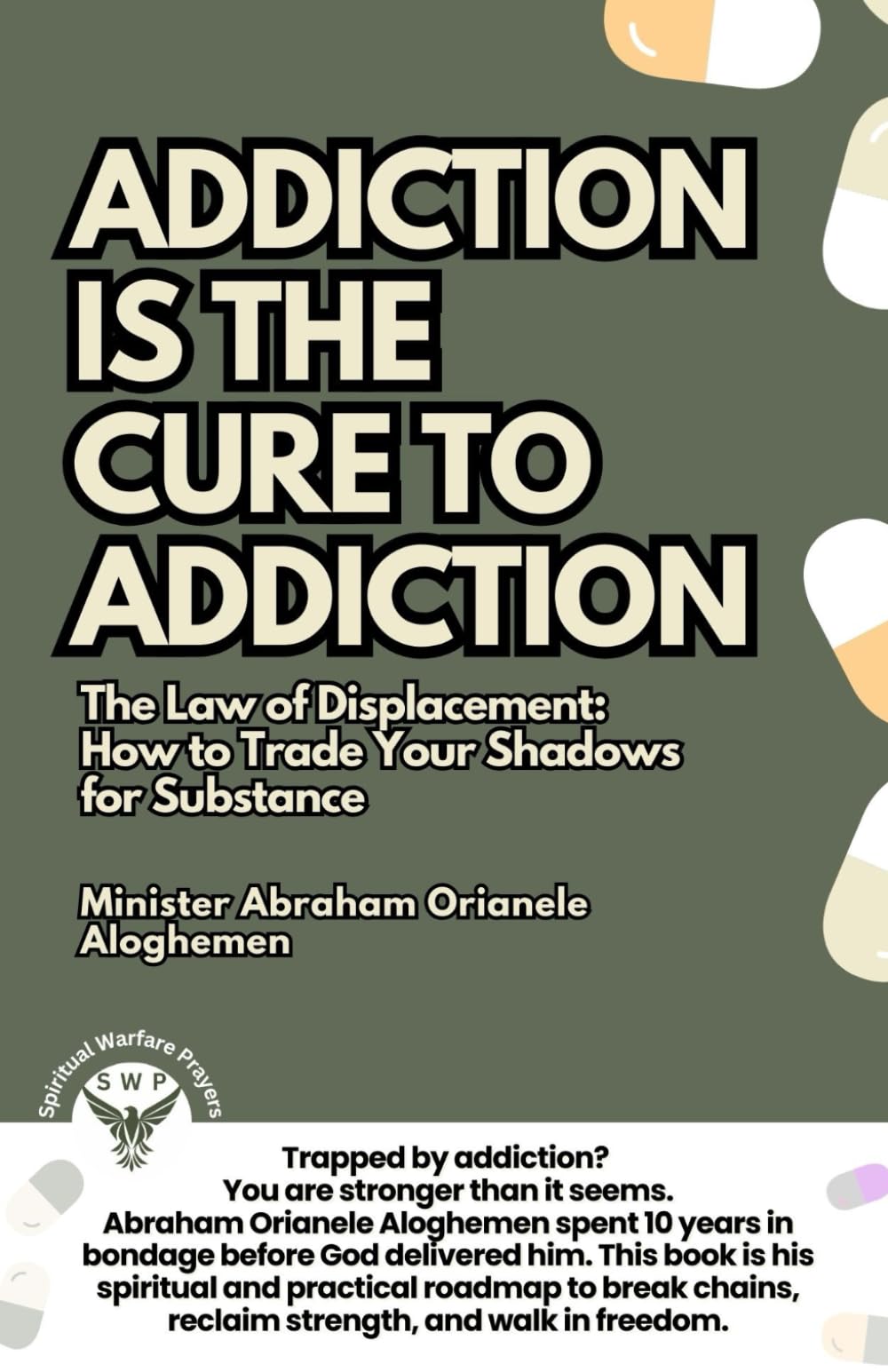 Addiction Is the Cure to Addiction: The Law of Displacement: A Spiritual and Practical Guide to Breaking Addiction and Reclaiming Freedom