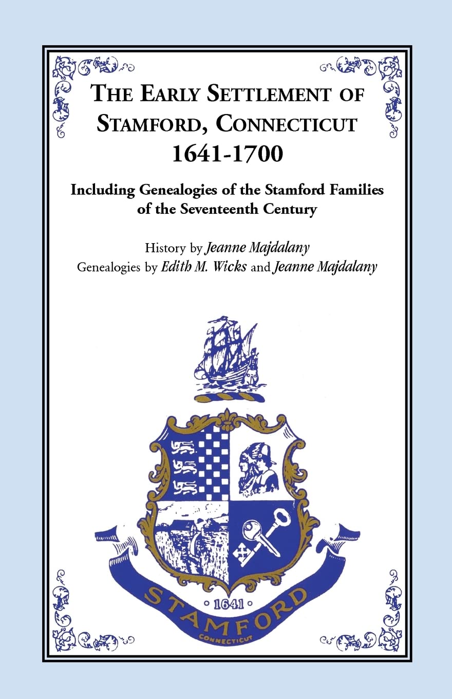 Story of the Early Settlers of Stamford, Connecticut, 1641-1700, including Genealogies of Principal Families