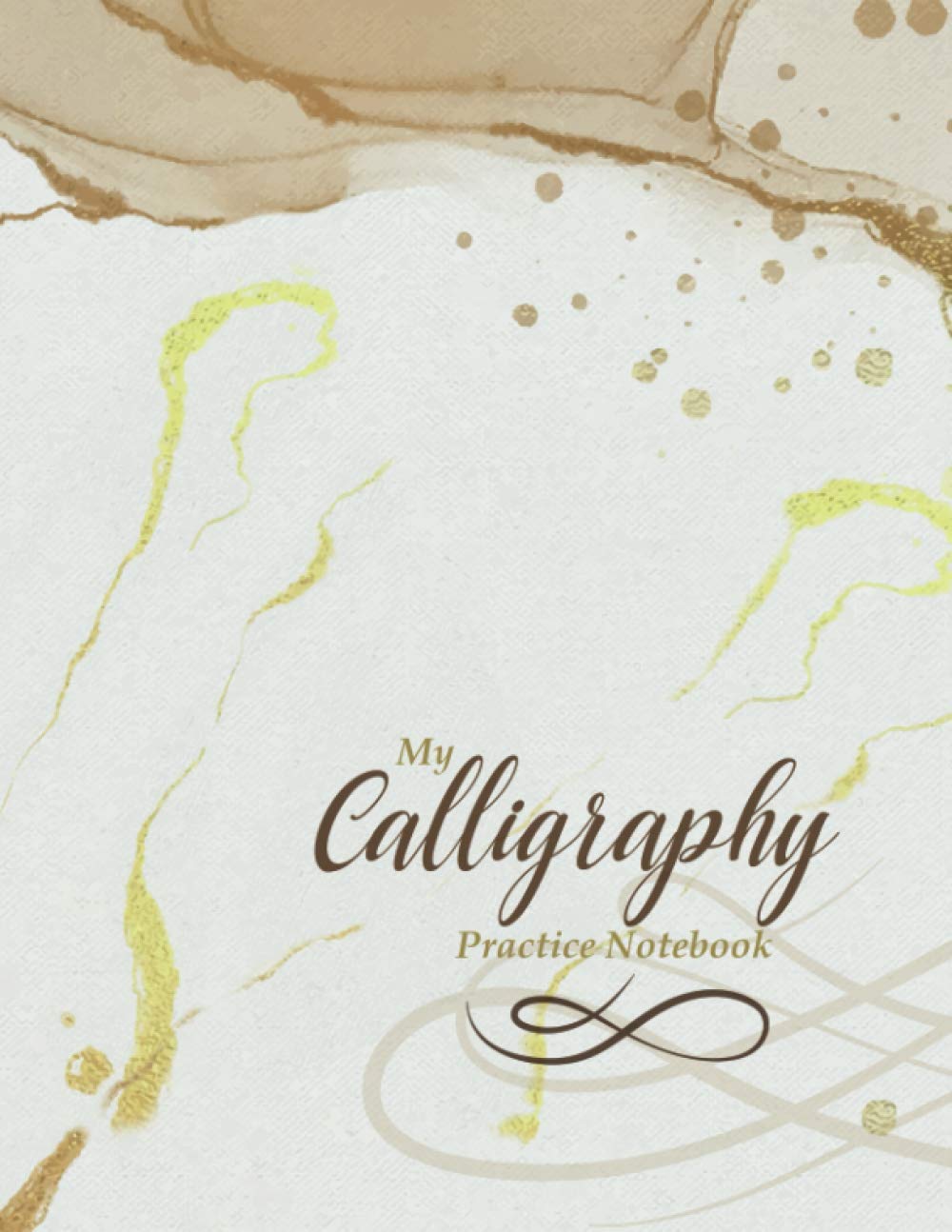 My Calligraphy - Practice Notebook: 160 Lined Pages for Beginners, Three Different Guidelines (Slant Angle and Alphabet Guides), for Your Calligraphy and Hand Lettering Practice (Gift Book Idea)