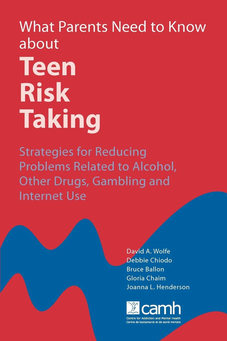 What Parents Need to Know About Teen Risk Taking: Strategies for Reducing Problems Related to Alcohol, Other Drugs, Gambling and Internet Use