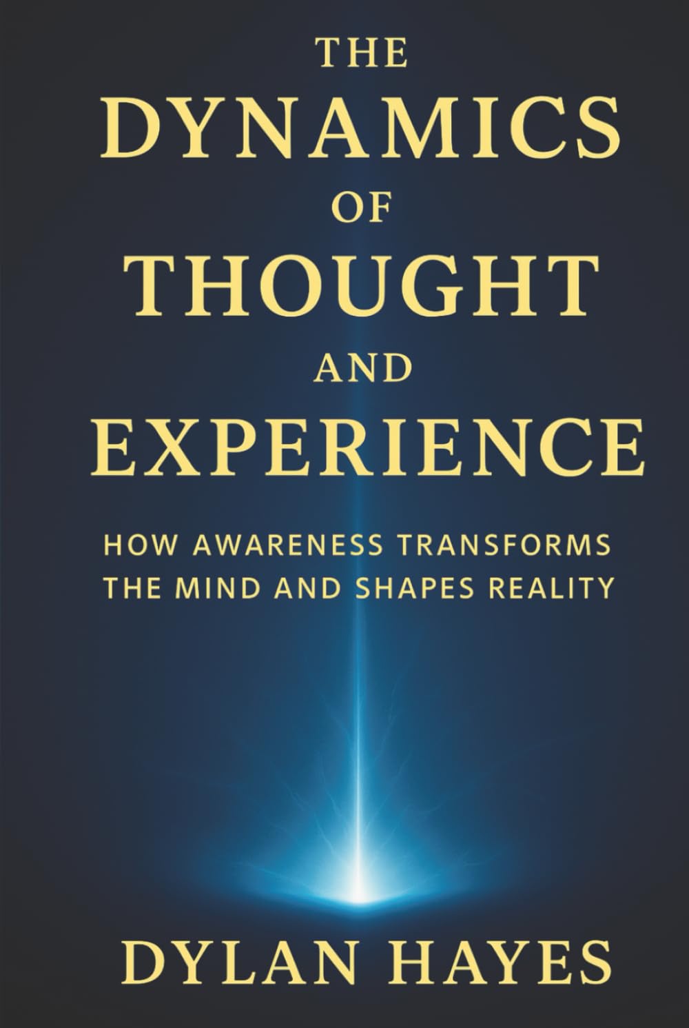 The Dynamics of Thought and Experience: How Awareness Transforms the Mind and Shapes Reality