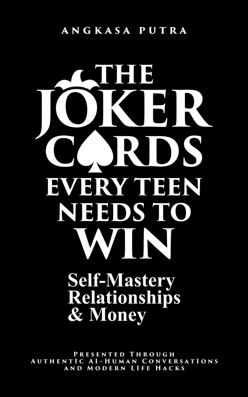 THE JOKER CARDS — Every Teen Needs to Win Self-Mastery, Relationships, & Money: Presented Through Authentic AI–Human Conversations and Modern Life Hacks