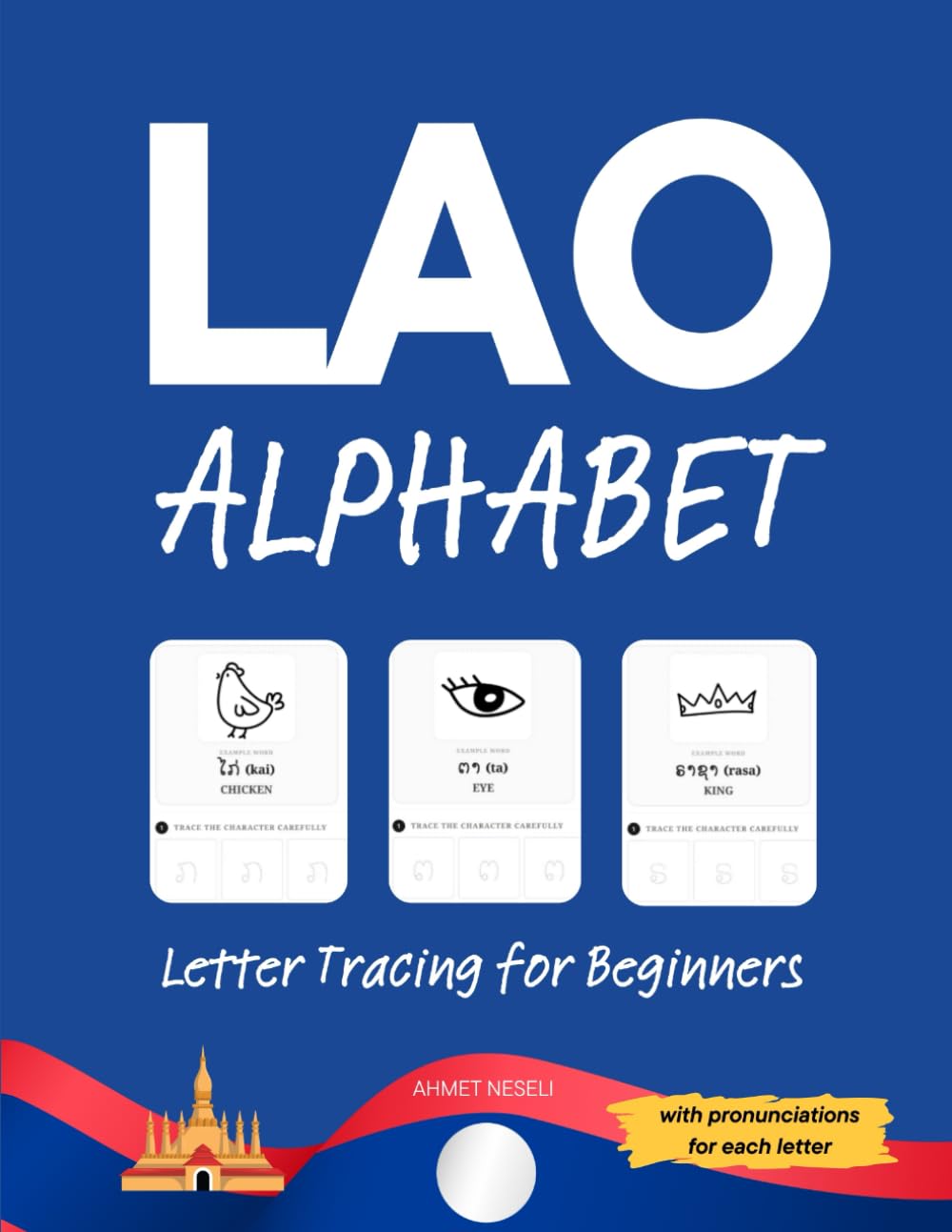 Lao Alphabet Letter Tracing for Beginners: A Handwriting Practice Workbook to Learn and Master the Lao Script with Step-by-Step Exercises and Pronunciation Tips for Adults and Kids (Learn Lao)