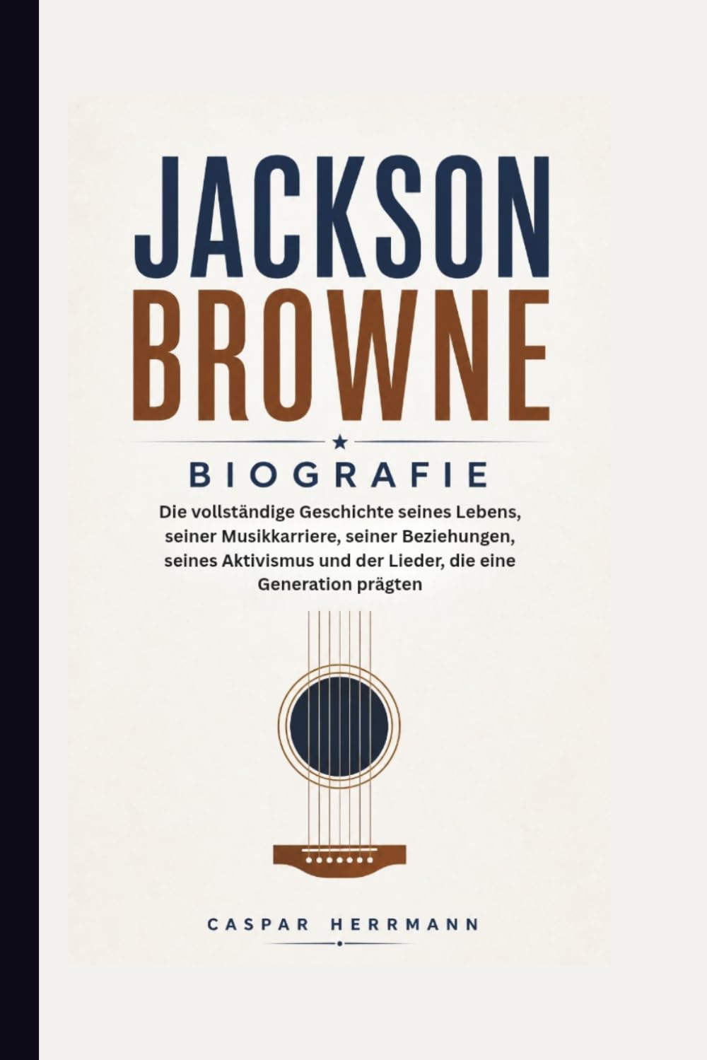 JACKSON BROWNE BIOGRAFIE: Die vollständige Geschichte seines Lebens, seiner Musikkarriere, seiner Beziehungen, seines Aktivismus und der Lieder, die eine Generation prägten