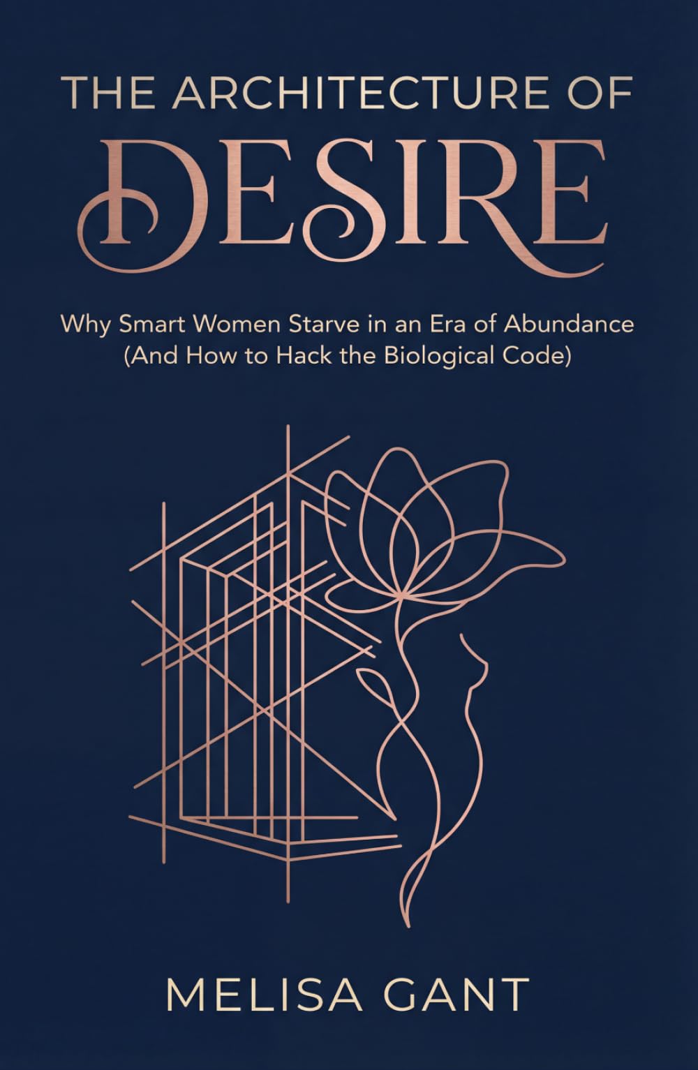 THE ARCHITECTURE OF DESIRE: Why Smart Women Starve in an Era of Abundance (And How to Hack the Biological Code)