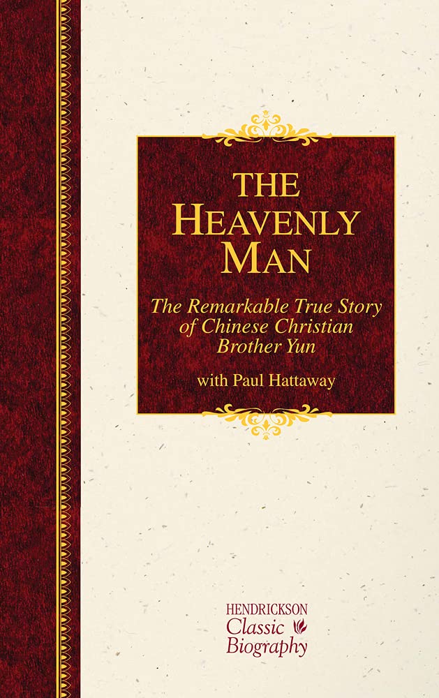 The Heavenly Man: The Remarkable True Story of Chinese Christian Brother Yun (Hendrickson Classic Biographies)