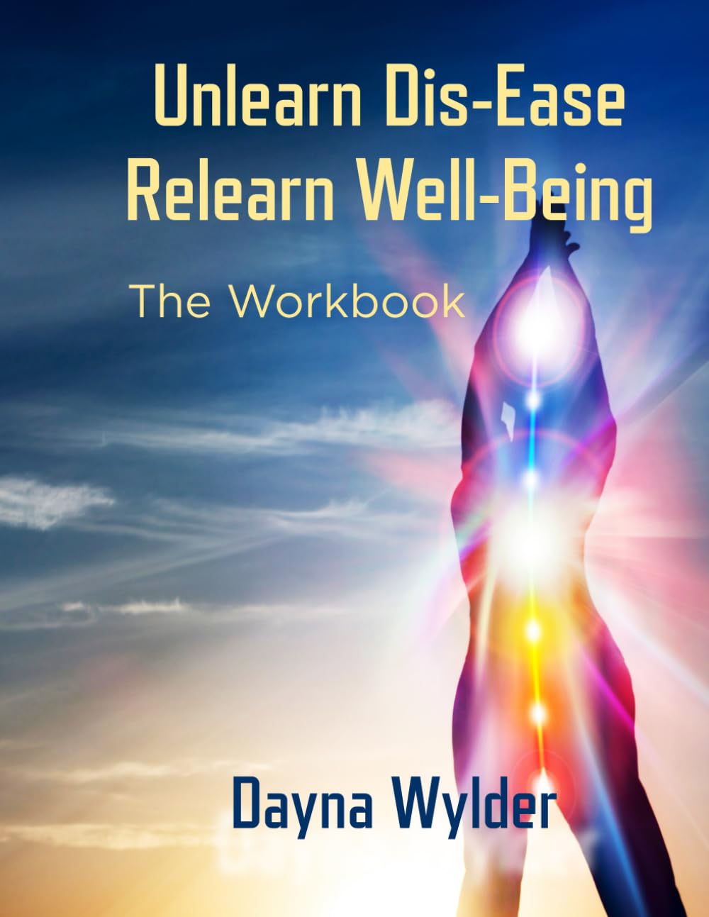 Unlearn Dis-ease Relearn Well-being: The Workbook