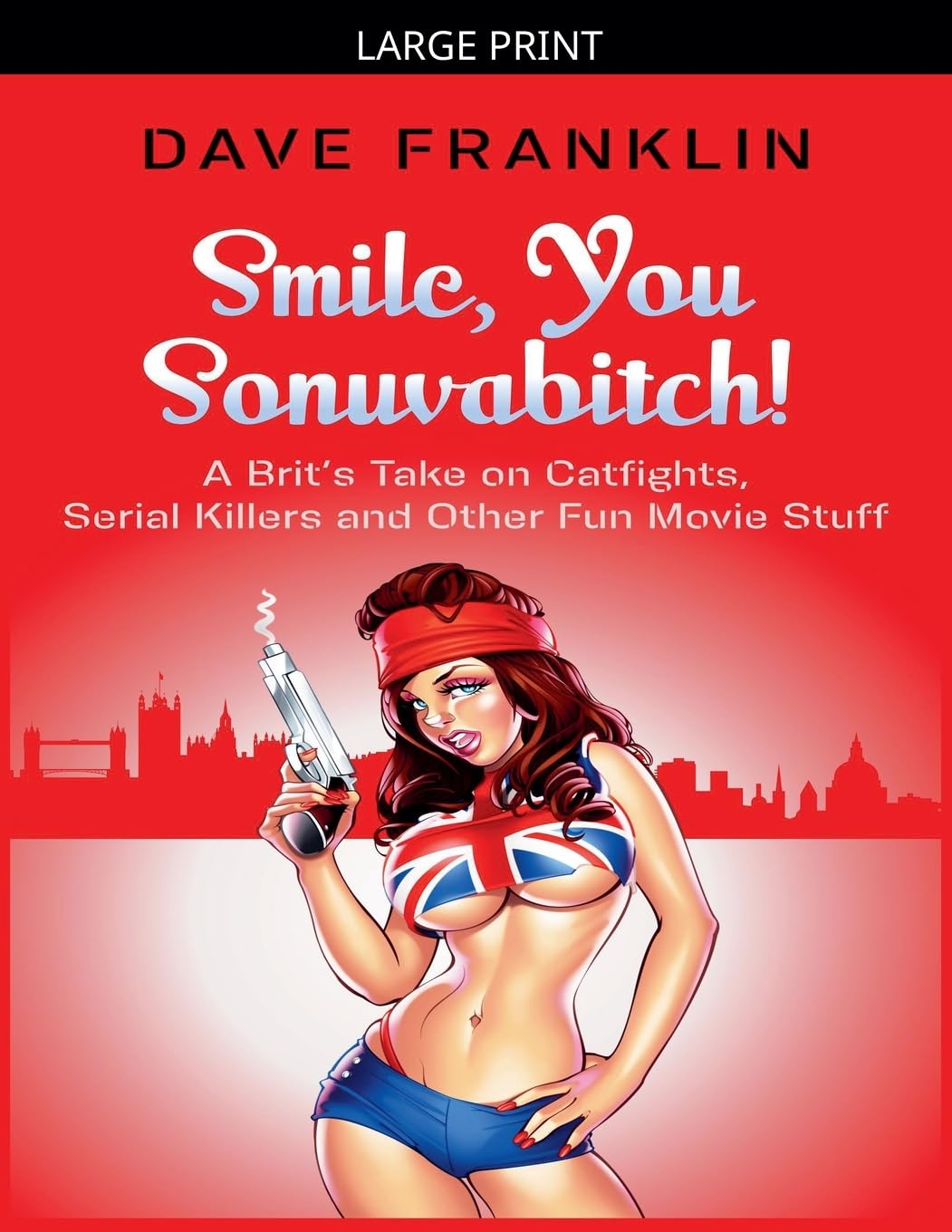 Smile, You Sonuvabitch! A Brit's Take on Catfights, Serial Killers and Other Fun Movie Stuff: 2 (Ice Dog Movie Guide)