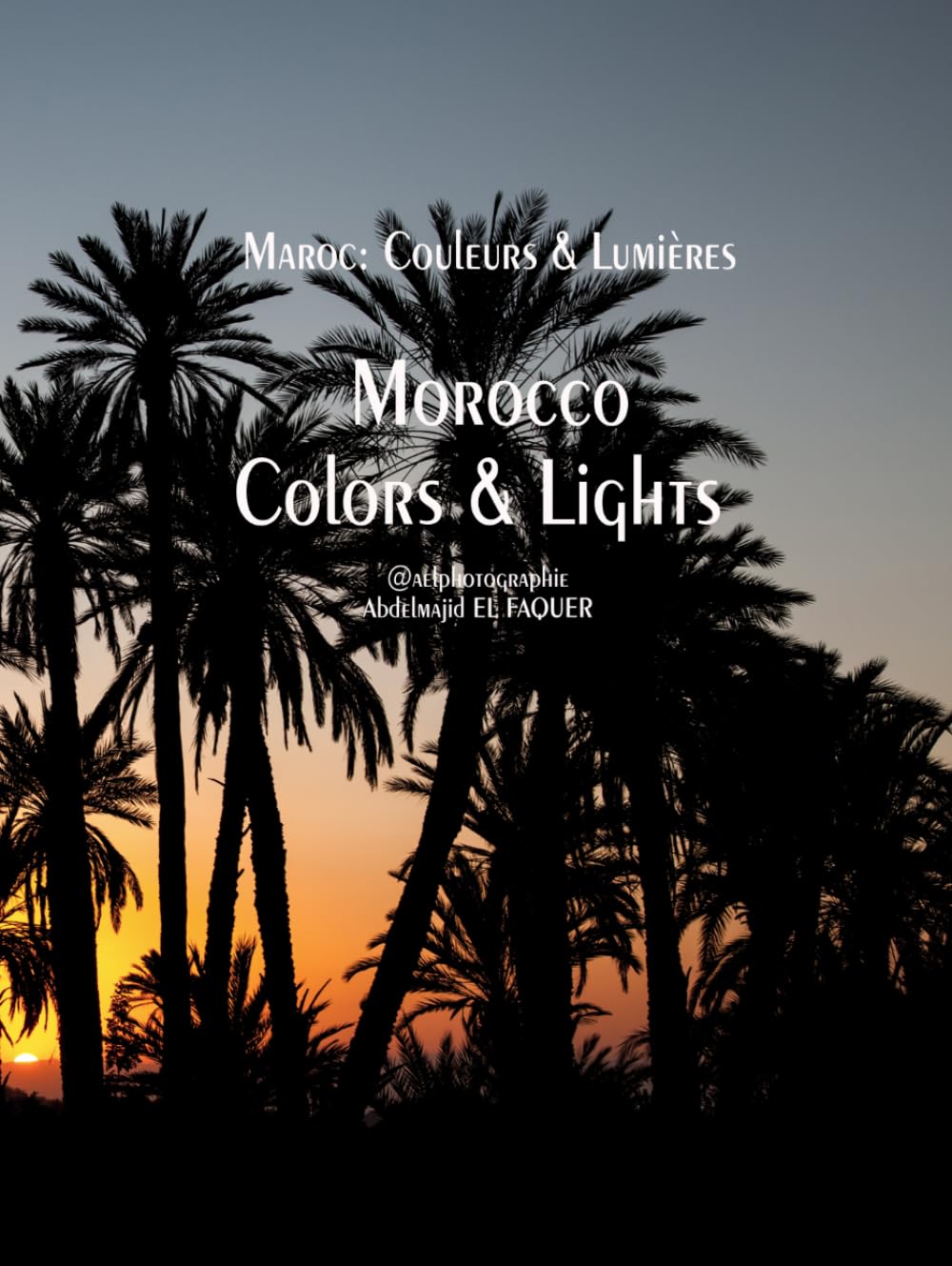 Maroc: Couleurs & Lumières: Morocco: Colors & Lights
