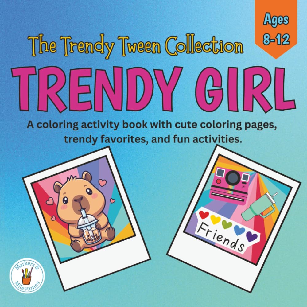 TRENDY GIRL: A Trendy Tween Coloring & Activity Book for Girls Ages 8–12 (The Trendy Tween Collection)