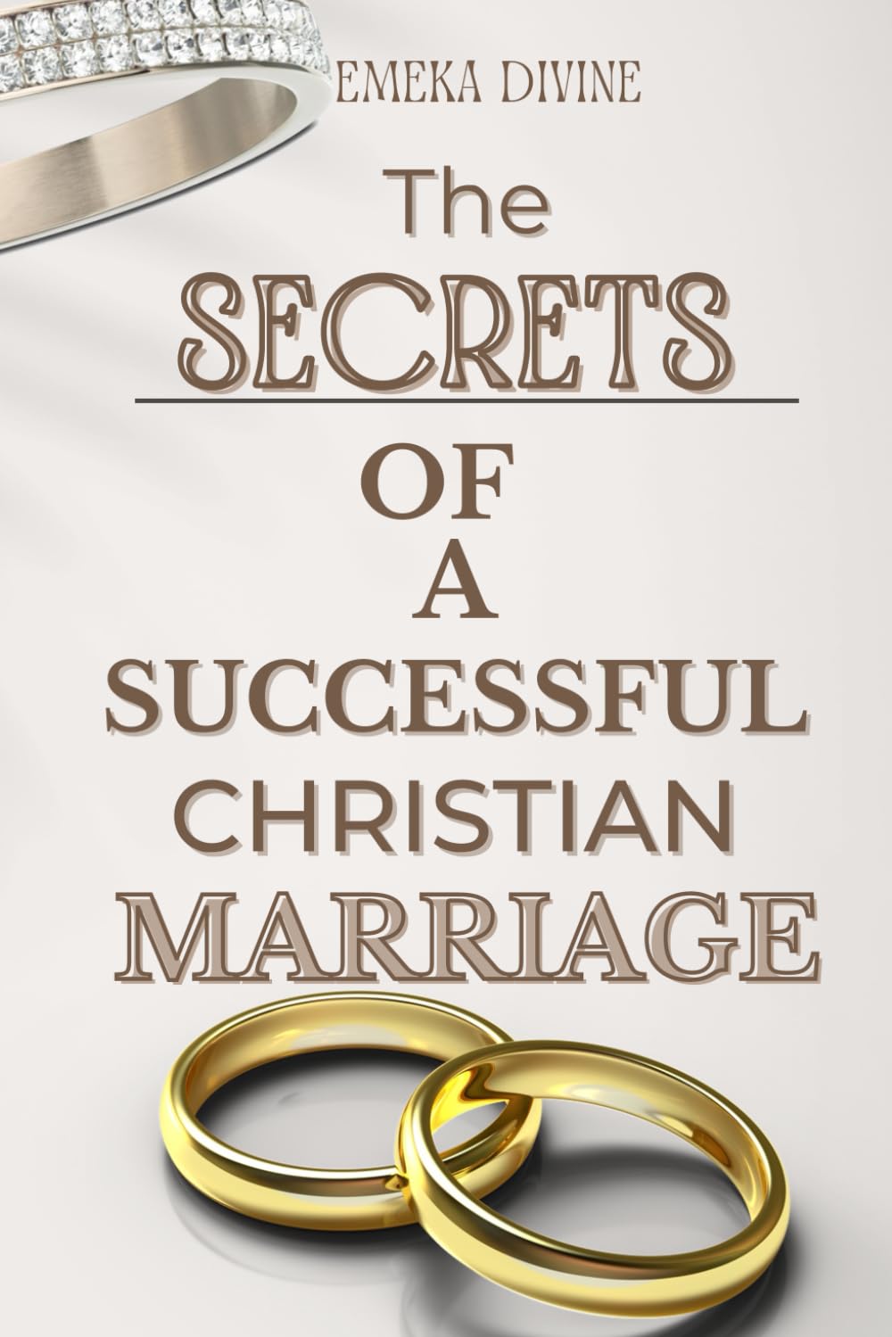 The Secrets of a successful Christian marriage.: A marriage book for Christian couples and a quick guide for singles planning to Wed