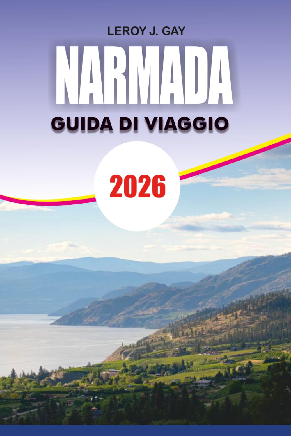NARMADA Guida di viaggio 2026: Cantine nascoste, spiagge, sentieri escursionistici e Ultimate Okanagan Vacation Planner Canada