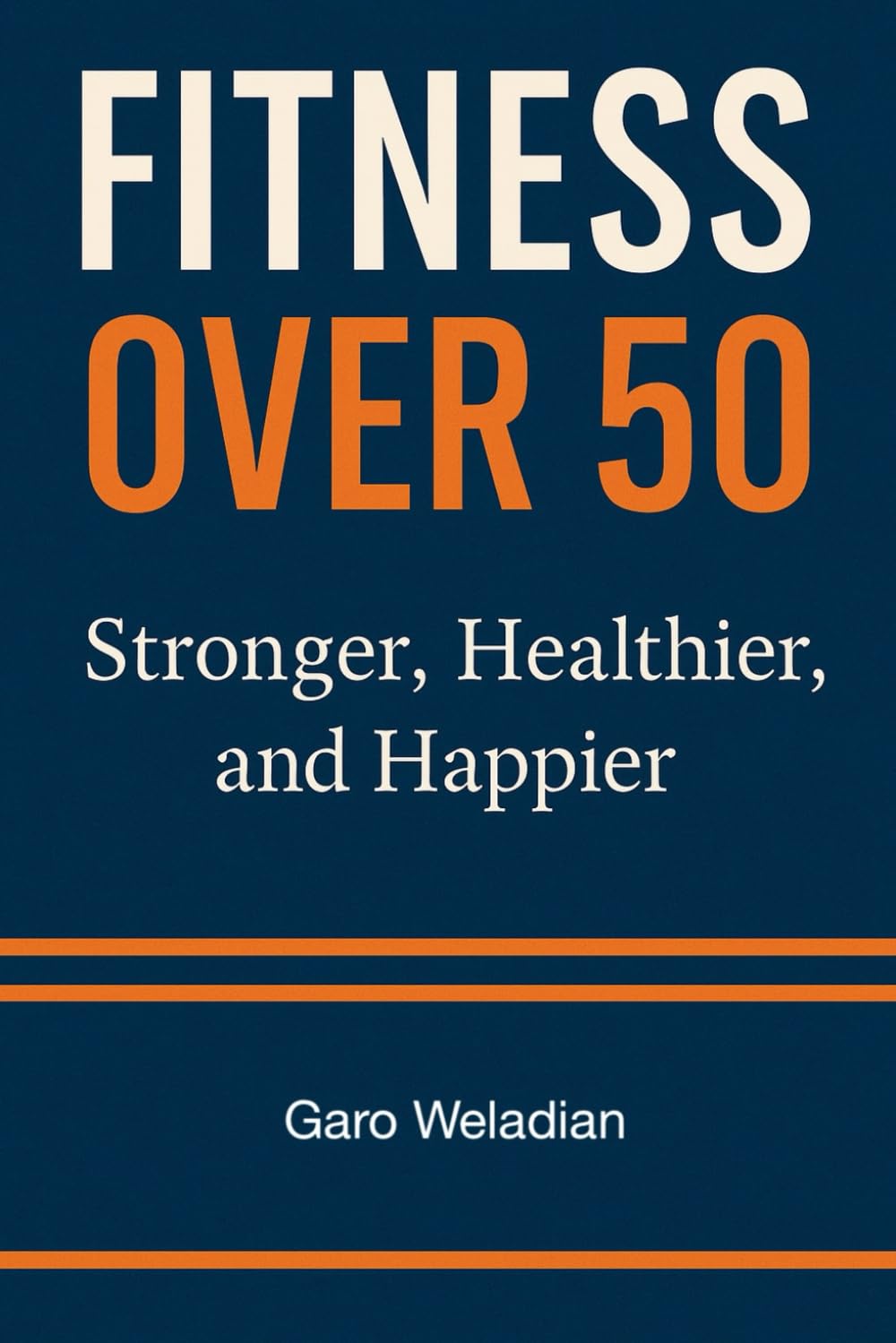 Fitness Over 50: Stronger, Healthier, and Happier