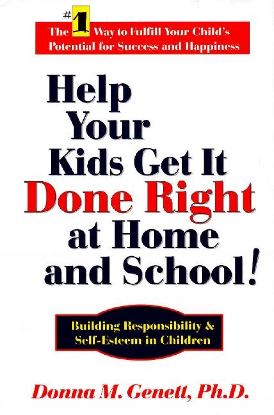Help Your Kids Get it Done Right at Home & School!: Building Responsibility & Self-Esteem in Children