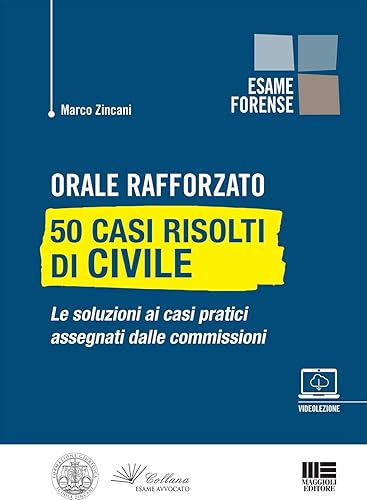 Orale Rafforzato - 50 Casi Risolti di Civile. Le soluzioni ai casi pratici assegnati dalle commissioni