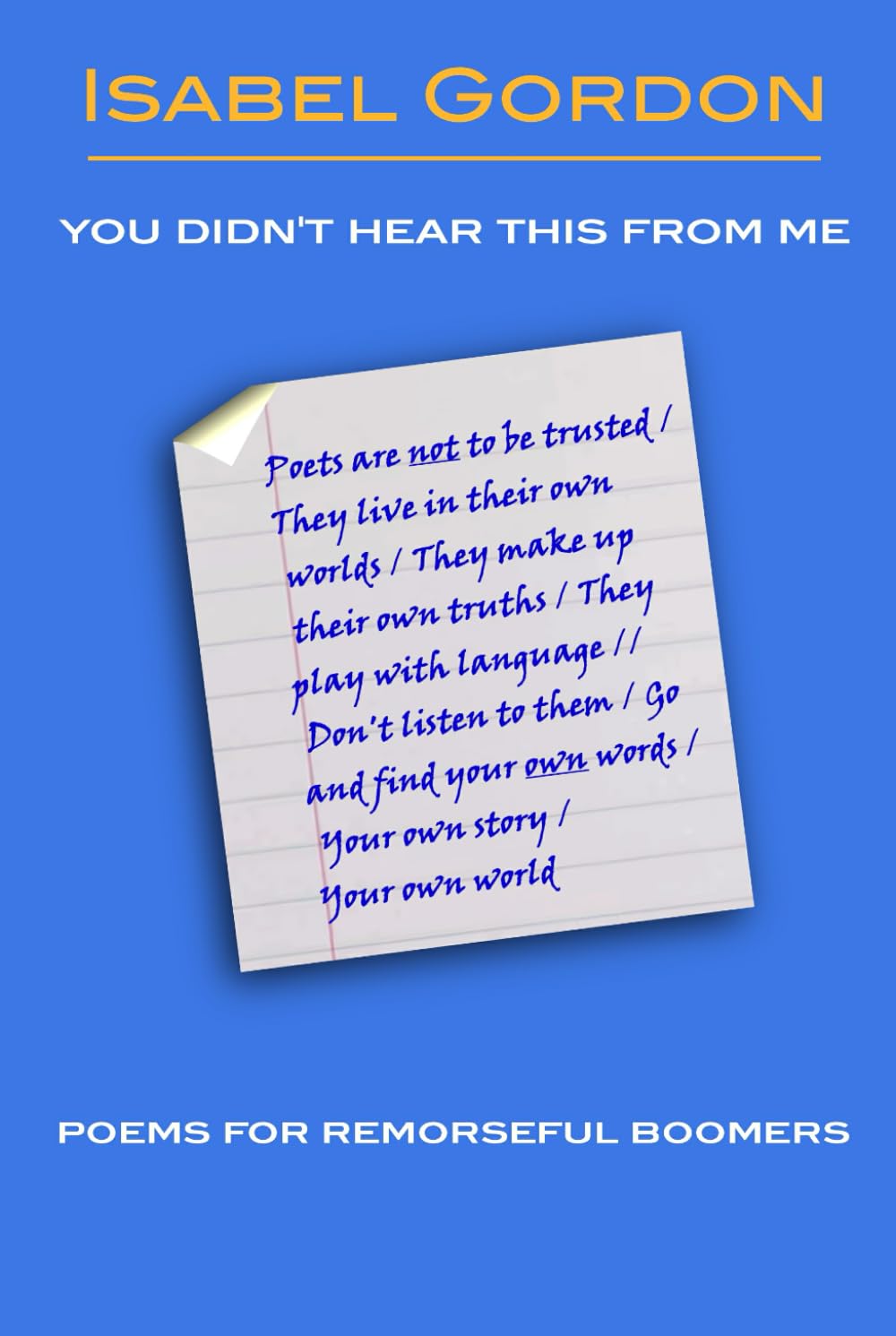 You Didn't Hear This From Me: Poems For Remorseful Boomers
