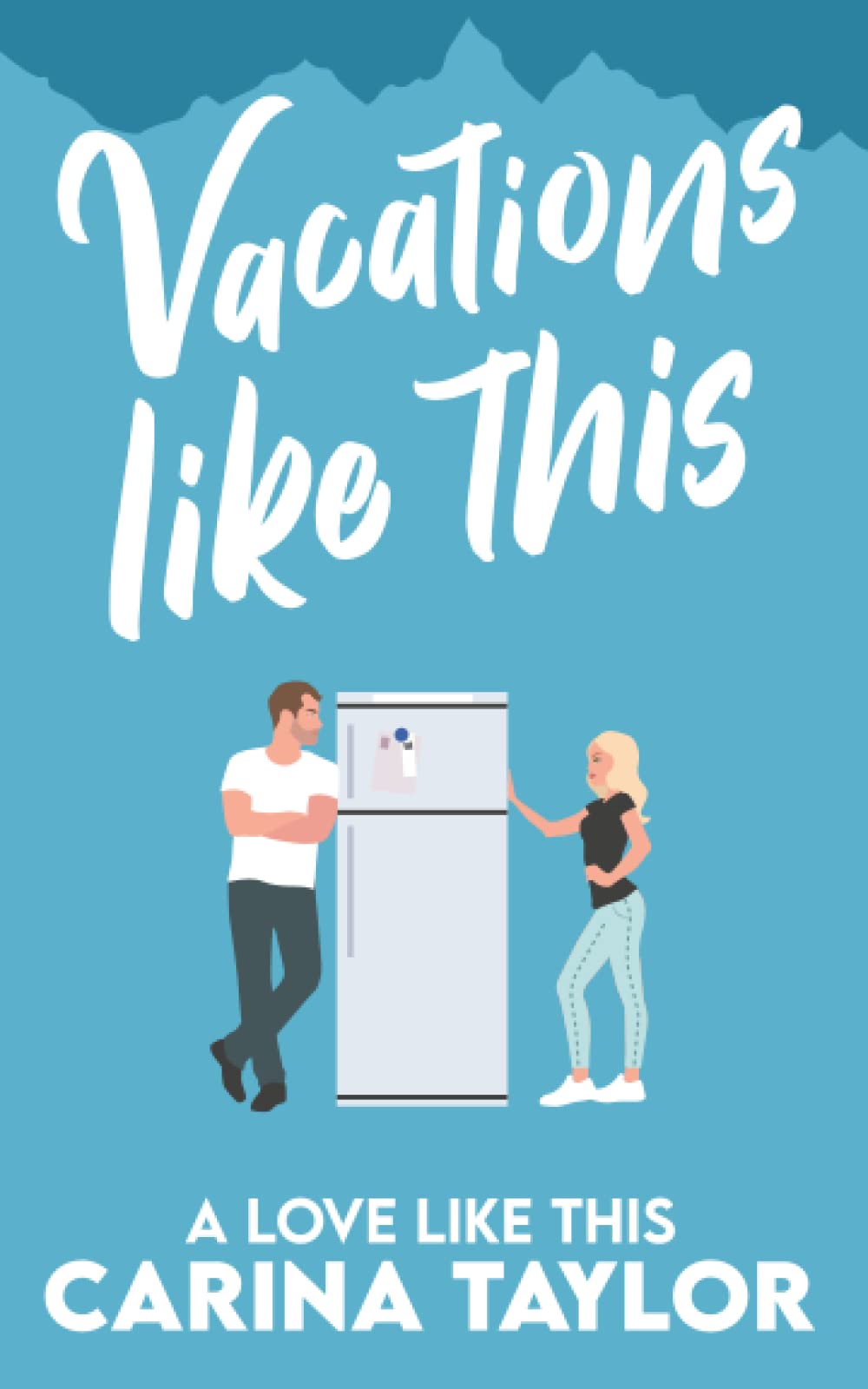 Vacations Like This: A Romantic Comedy: 4 (A Love Like This)